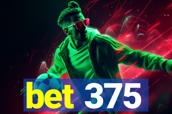 bet 375